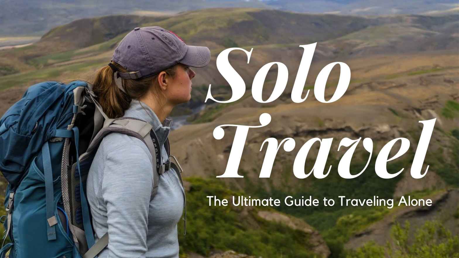 Solo travel tips safety advice: 30 + reliable tips to keep you safe